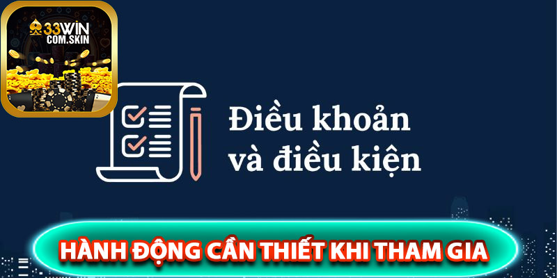 Hành động cần thiết khi tham gia 33Win