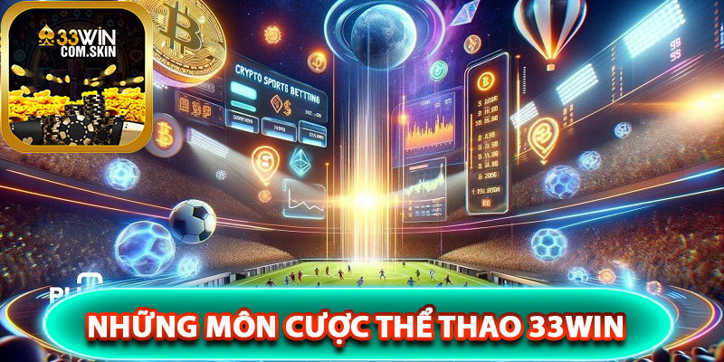 Những môn cược thể thao 33Win phổ biến nhất